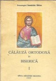 Calauza ortodoxa in biserica volumul 1 Ioanichie Balan editie veche carti rare religie spiritualitate