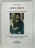 ADEVARUL ORTODOXIEI FATA DE CATOLICISM de CLARK CARLTON , 2010