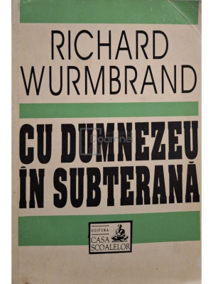 Richard Wurmbrand - Cu Dumnezeu in subterana (editia 1993) foto