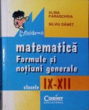 MATEMATICA: FORMULE SI NOTIUNI GENERALE - CLASELE IX-XII-ALINA PARASCHIVA, SILVIU DANET-363531
