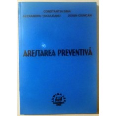 ARESTAREA PREVENTIVA de CONSTANTIN SIMA, ALEXANDRU TUCULEANU, DORIN CIUNCAN , 2002