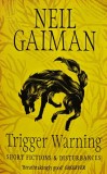 Carte Trigger Warning Neil Gaiman 2015 Editura Headline Brosata 303 Pagini SF Fantasy