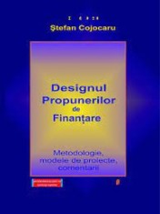 Designul propunerilor de finan?#are. Metodologie, modele de proiecte, comentarii - E?tefan COJOCARU (Coord.) foto