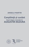 Conştiinţă şi cuv&acirc;nt. Eseuri despre romanele lui Augustin Buzura - Paperback brosat - Angela Martin - Școala Ardeleană