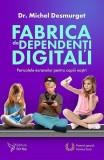 Cumpara ieftin Fabrica de dependenți digitali - Paperback - Dr. Michel Desmurget - For You