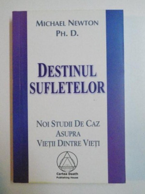 DESTINUL SUFLETELOR de MICHAEL NEWTON , PH. D. , 2006 *PREZINTA HALOURI DE APA foto