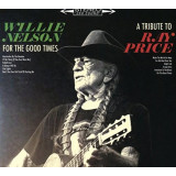 Willie Nelson For the Good Times: A Tribute to Ray Price digi (cd)