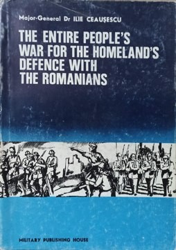 THE ENTIRE PEOPLE&#039;S WAR FOR THE HOMELAND&#039;S DEFENCE WITH THE ROMANIANS. FROM TIMES OF YORE TO PRESENT DAYS-I-235926