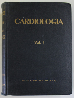 CARDIOLOGIA , VOLUMUL I , sub redactia B. THEODORESCU si C. PAUNESCU , 1963 , PREZINTA SUBLINIERI * foto