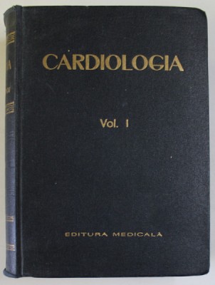 CARDIOLOGIA , VOLUMUL I , sub redactia B. THEODORESCU si C. PAUNESCU , 1963 , PREZINTA SUBLINIERI * foto