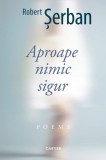 Aproape nimic sigur - Robert Serban - Cartier