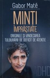 Minti imprastiate. Originile si vindecarea tulburarii de deficit de atentie - Gabor Mate