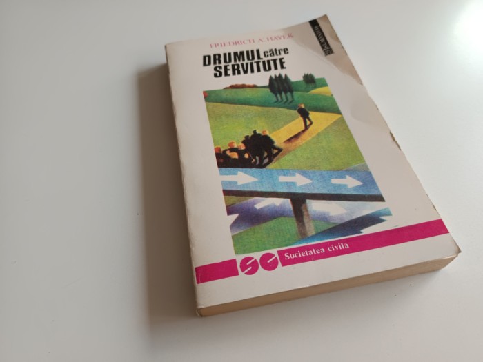 FRIEDRICH HAYEK, DRUMUL CATRE SERVITUTE. HUMANITAS 1993 PRIMA EDITIE