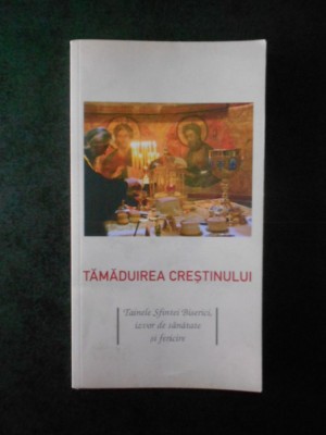 TAMADUIREA CRESTINULUI. TAINELE SFINTEI BISERICI, IZVOR DE SANATATE SI FERICIRE foto