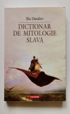 DICTIONAR DE MITOLOGIE SLAVA - ILIE DANILOV