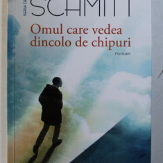 OMUL CARE VEDEA DINCOLO DE CHIPURI - roman de ERIC - EMMANUEL SCHMITT , 2018