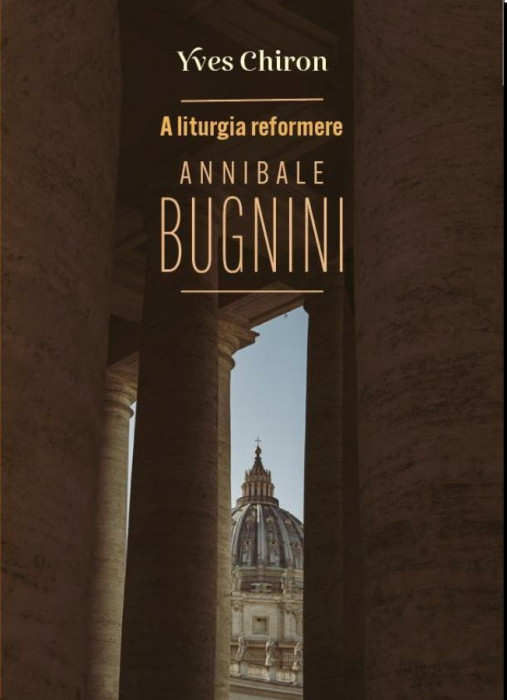 A liturgia reformere Annibale Bugnini - Yves Chiron