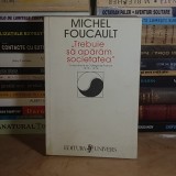 MICHEL FOUCAULT - TREBUIE SA NE APARAM SOCIETATEA : CURSURI TINUTE LA COLLEGE DE FRANCE , 2000 *