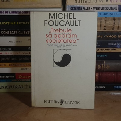 MICHEL FOUCAULT - TREBUIE SA NE APARAM SOCIETATEA : CURSURI TINUTE LA COLLEGE DE FRANCE , 2000 * foto