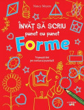 &Icirc;nvăț să scriu punct cu punct: Forme - Paperback brosat - Nancy Meyers - Litera mică