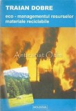 Cumpara ieftin Eco-Managementul Resurselor. Materiale Reciclabile - Traian Dobre, 1964