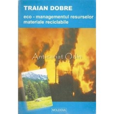 Eco-Managementul Resurselor. Materiale Reciclabile - Traian Dobre