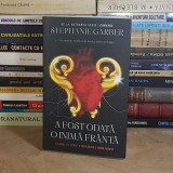 STEPHANIE GARBER - A FOST ODATA O INIMA FRANTA ( ROMAN ) , 2022 *