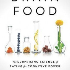 Brain Food: The Surprising Science of Eating for Cognitive Power