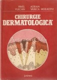 Cumpara ieftin Chirurgia Dermatologica - Pavel Vulcan, Adrian Vasilica Mozaceni, Junimea Iasi 1988, Carte Medicina Chirurgie