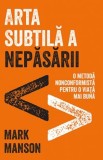 Arta subtilă a nepăsării - Mark Manson