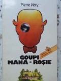 Goupi Mana-Rosie - Pierre Very (1995) Roman, Editura Universal Dalsi, Beletristica, Limba Romana, 188 Pagini