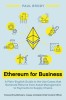Ethereum for Business: A Plain-English Guide to the Use Cases that Generate Returns from Asset Management to Payments to Supply Chains