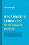 Regaseste-ti fericirea! - Jacques Regard