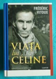 Frederic Vitoux &ndash; Viata lui Celine ( Louis Ferdinand Celine )