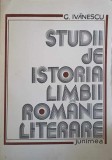 STUDII DE ISTORIA LIMBII ROMANE LITERARE-G. IVANESCU-345908