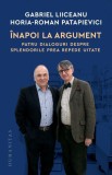 Inapoi la argument. Patru dialoguri despre splendorile prea repede uitate &ndash; Gabriel Liiceanu, Horia-Roman Patapievici