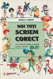 RODICA CHIRAN - NOI TOTI SCRIEM CORECT ( EXERCITII DE LIMBA ROMANA PENTRU CLASELE III-IV ( 2000 )