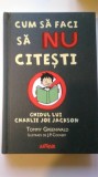 CUM SA FACI SA NU CITESTI , GHIDUL LUI CHARLIE JOE JACKSON - TOMMY GREENWALD