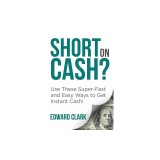 Short on Cash? Use These Super-Fast and Easy Ways to Get Instant Cash!