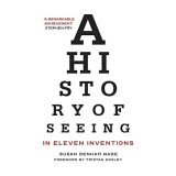 A History of Seeing in Eleven Inventions