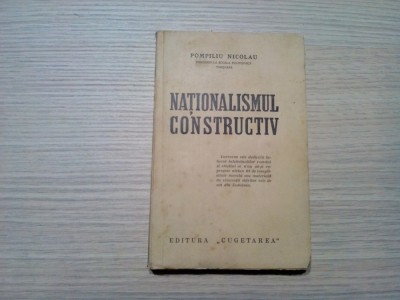 NATIONALISMUL CONSTRUCTIV - Pompiliu Nicolau - editia I, 1940, 228 p. foto