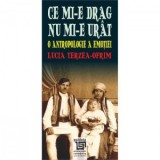 Ce mi-e drag nu mi-e urat. O antropologie a emotiei - Lucia Terzea - Ofrim