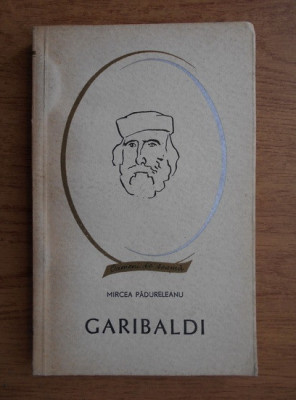 Mircea Padureleanu - Giuseppe Garibaldi (Colectia Oameni de seama) foto