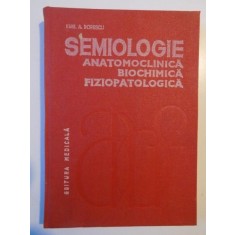 SEMIOLOGIE ANATOMOCLINICA BIOCHIMICA FIZIPATOLOGICA de EMIL A. POPESCU 1982