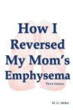 How I Reversed My Mom&#039;s Emphysema Third Edition