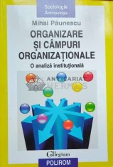 Organizare si campuri organizationale (editura Polirom, 2006) - 2006 - Mihai Paunescu ($O57)