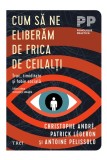 Cum să ne eliberăm de frica de ceilalți. Trac, timiditate și fobie socială - Christophe Andre