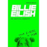 Billie Eilish - From E-girl to Icon: The Unofficial Biography