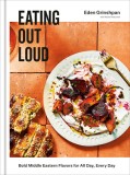 Eating Out Loud: Bold Middle Eastern Flavors for All Day, Every Day