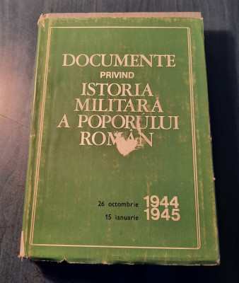 Documente privind istoria militara a poporului roman 26 oct. 1944 15 ian. 1945 foto